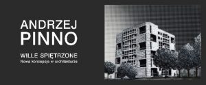 Andrzej Pinno Wille spiętrzone nowa koncepcja w architekturze, wystawa w Warszawie, Galeria Test, czerwiec 2016 rok, makieta