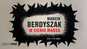 Marcin Berdyszak, W Cieniu Marsa 8.04 - 5.04. 2023